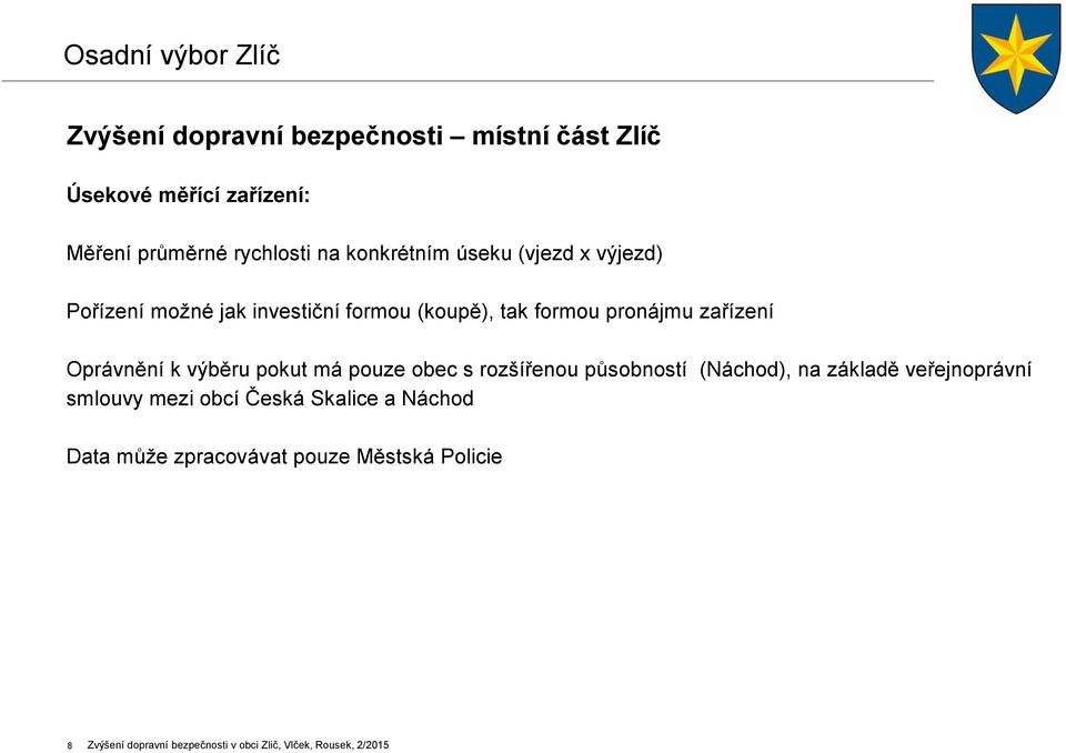 k výběru pokut má pouze obec s rozšířenou působností (Náchod), na základě veřejnoprávní smlouvy mezi obcí Česká