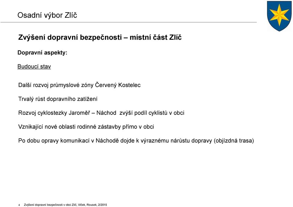 cyklistů v obci Vznikající nové oblasti rodinné zástavby přímo v obci Po dobu opravy komunikací v Náchodě