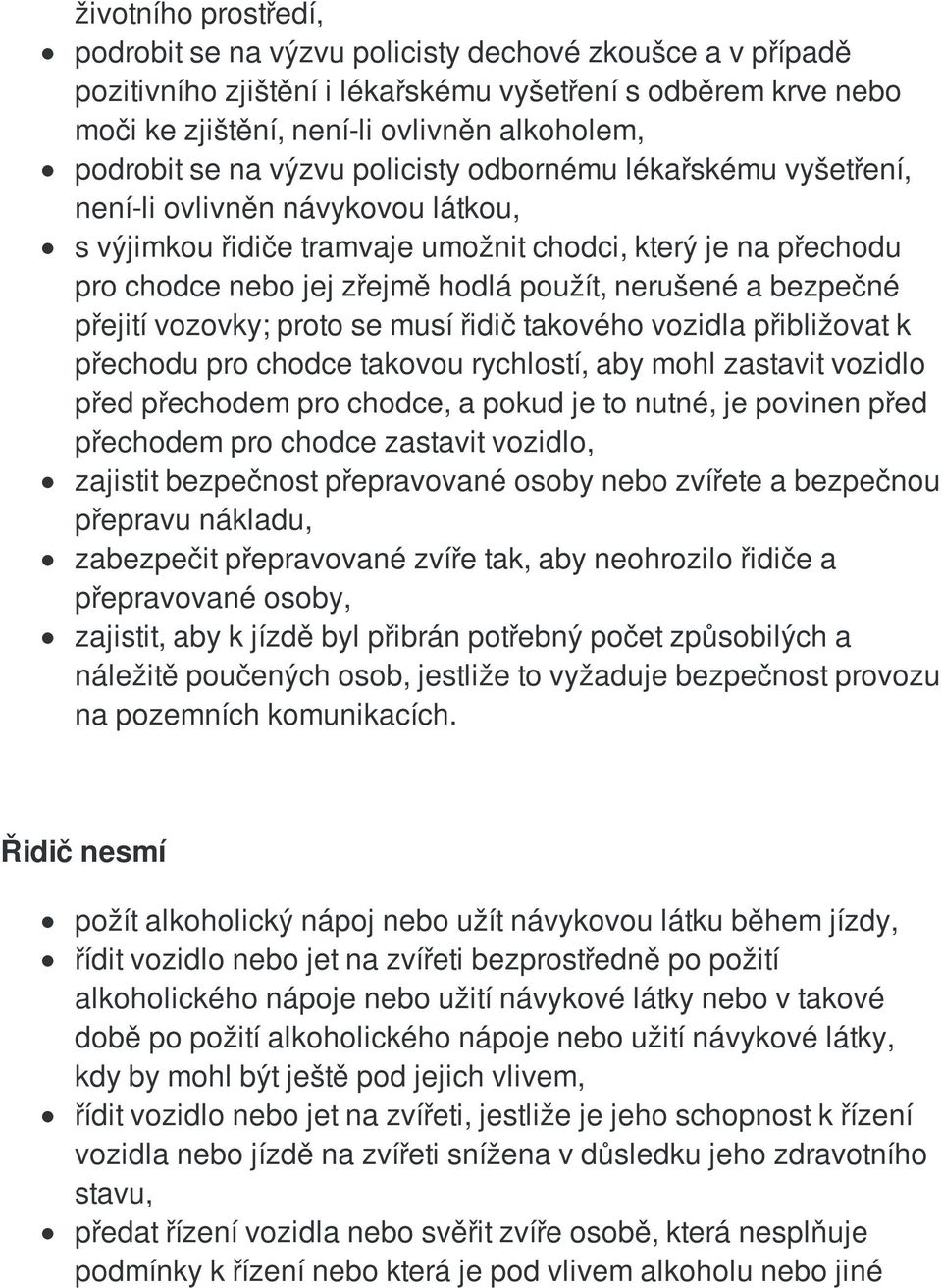 nerušené a bezpečné přejití vozovky; proto se musí řidič takového vozidla přibližovat k přechodu pro chodce takovou rychlostí, aby mohl zastavit vozidlo před přechodem pro chodce, a pokud je to