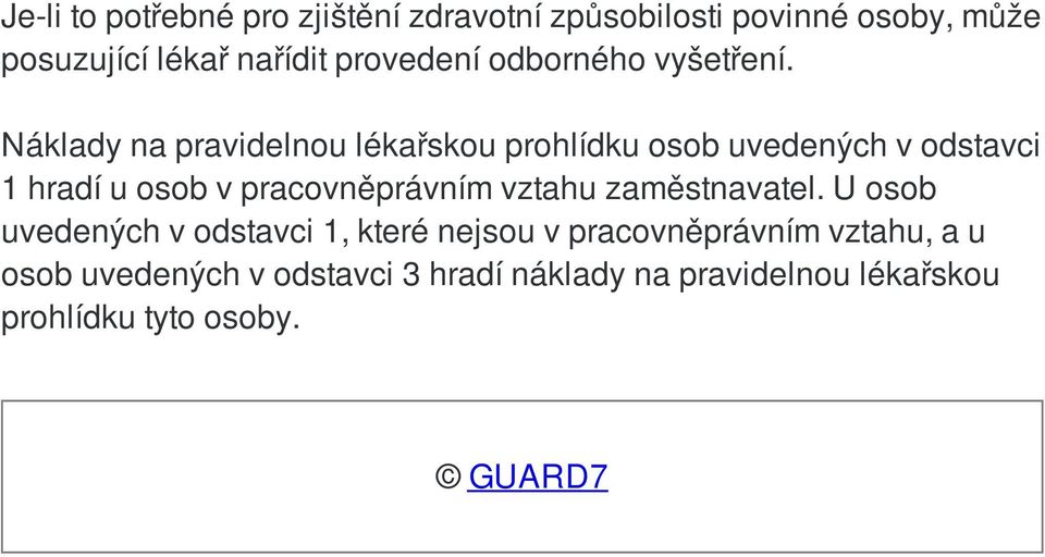 Náklady na pravidelnou lékařskou prohlídku osob uvedených v odstavci 1 hradí u osob v pracovněprávním