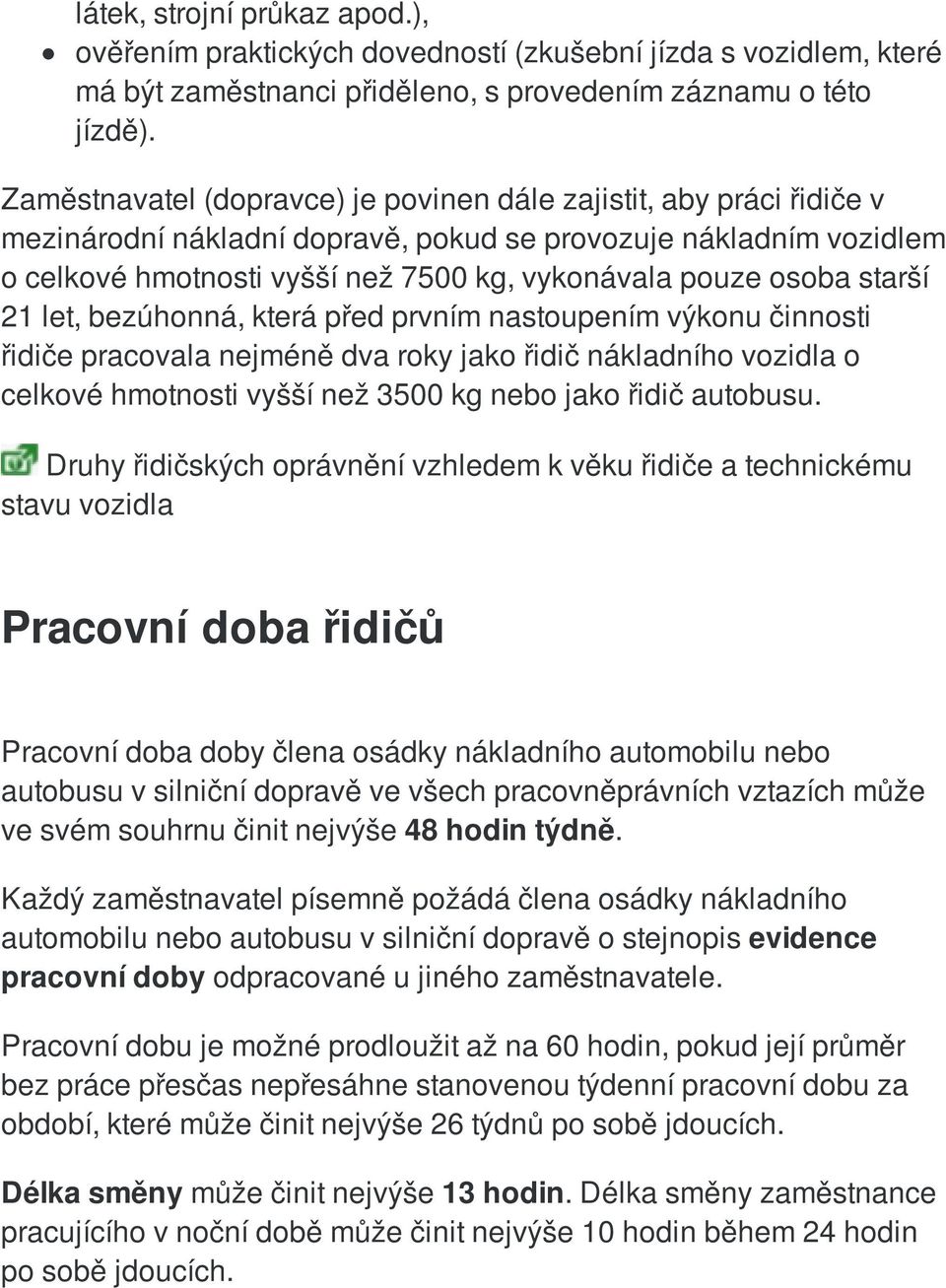 starší 21 let, bezúhonná, která před prvním nastoupením výkonu činnosti řidiče pracovala nejméně dva roky jako řidič nákladního vozidla o celkové hmotnosti vyšší než 3500 kg nebo jako řidič autobusu.