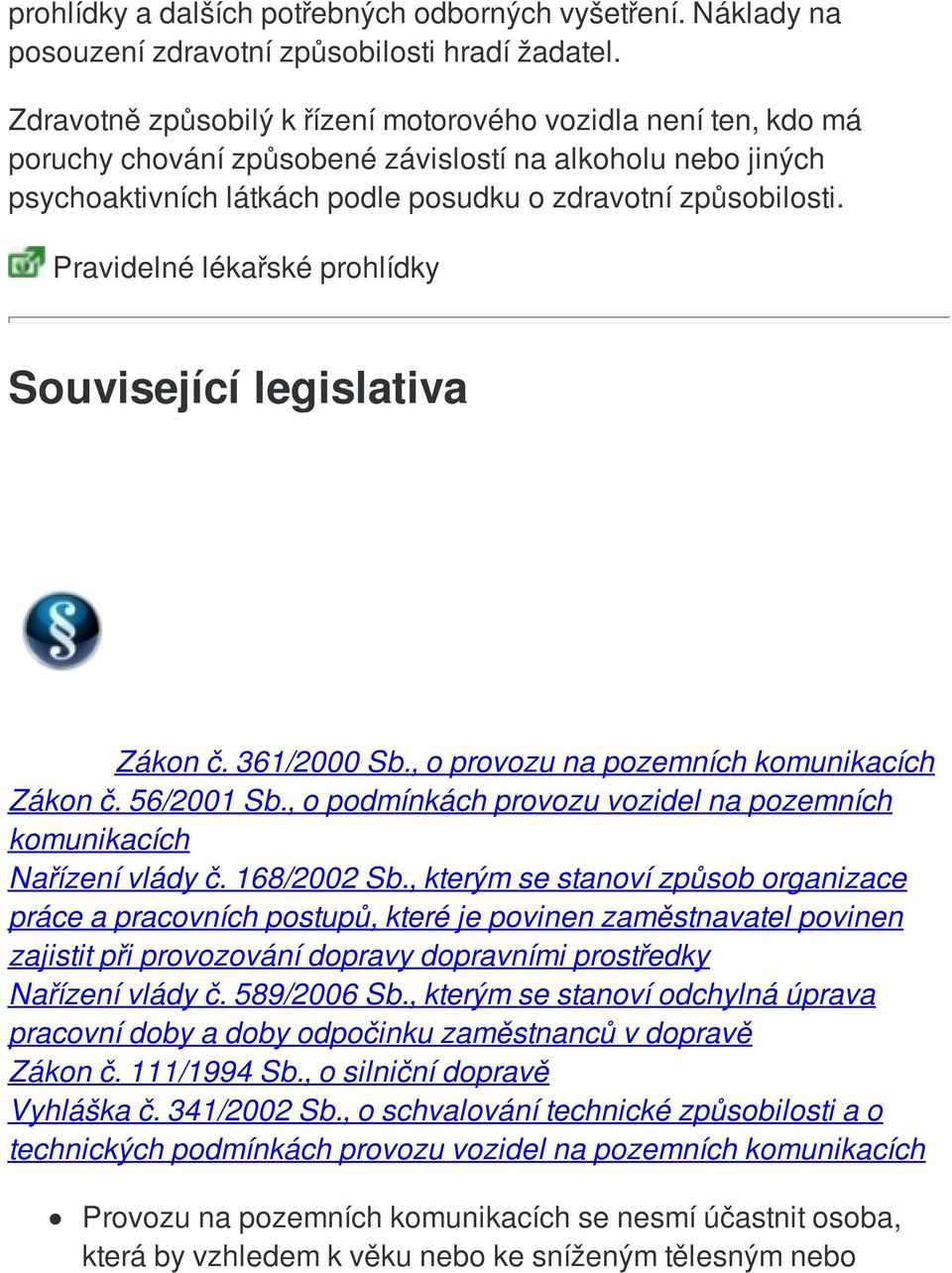 Pravidelné lékařské prohlídky Související legislativa Zákon č. 361/2000 Sb., o provozu na pozemních komunikacích Zákon č. 56/2001 Sb.