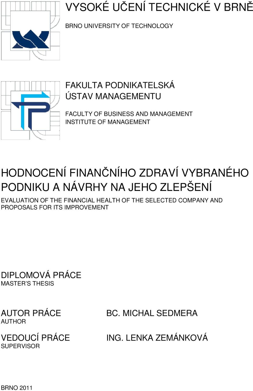 ZLEPŠENÍ EVALUATION OF THE FINANCIAL HEALTH OF THE SELECTED COMPANY AND PROPOSALS FOR ITS IMPROVEMENT DIPLOMOVÁ