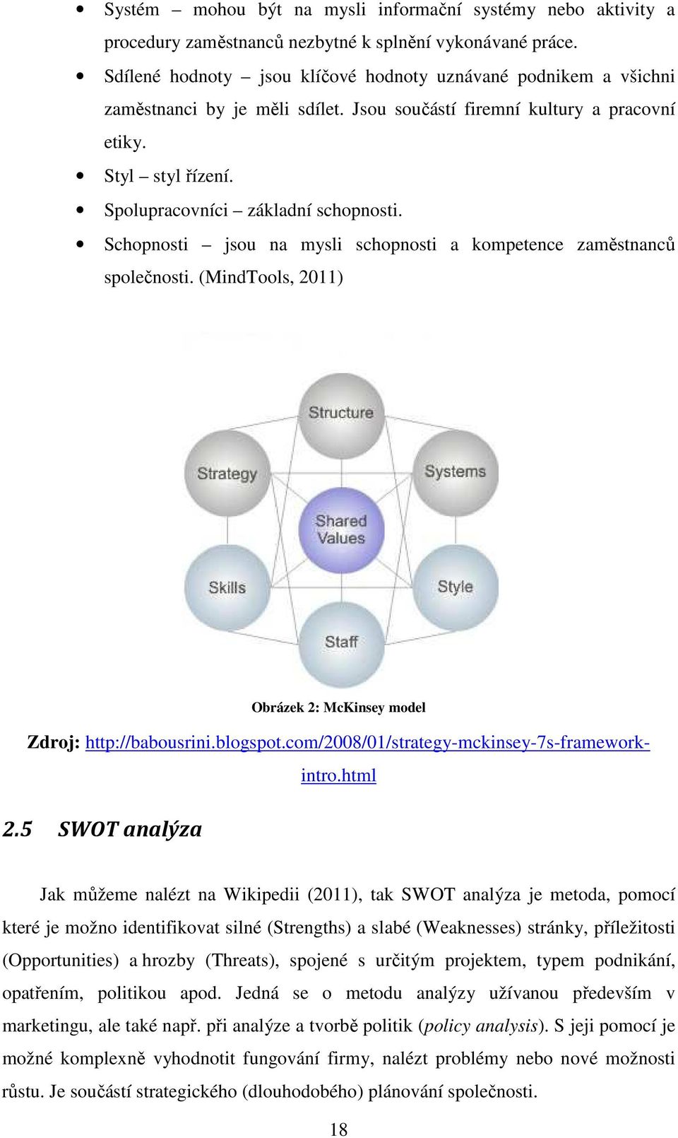 Schopnosti jsou na mysli schopnosti a kompetence zaměstnanců společnosti. (MindTools, 2011) Obrázek 2: McKinsey model Zdroj: http://babousrini.blogspot.com/2008/01/strategy-mckinsey-7s-frameworkintro.