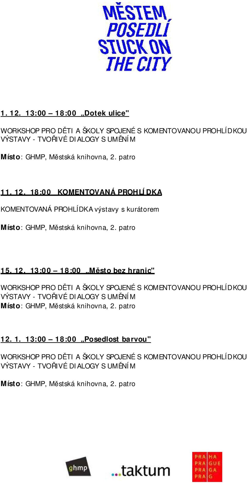 UMĚNÍM 1 18:00 KOMENTOVANÁ PROHLÍDKA KOMENTOVANÁ PROHLÍDKA výstavy s kurátorem 15. 12.