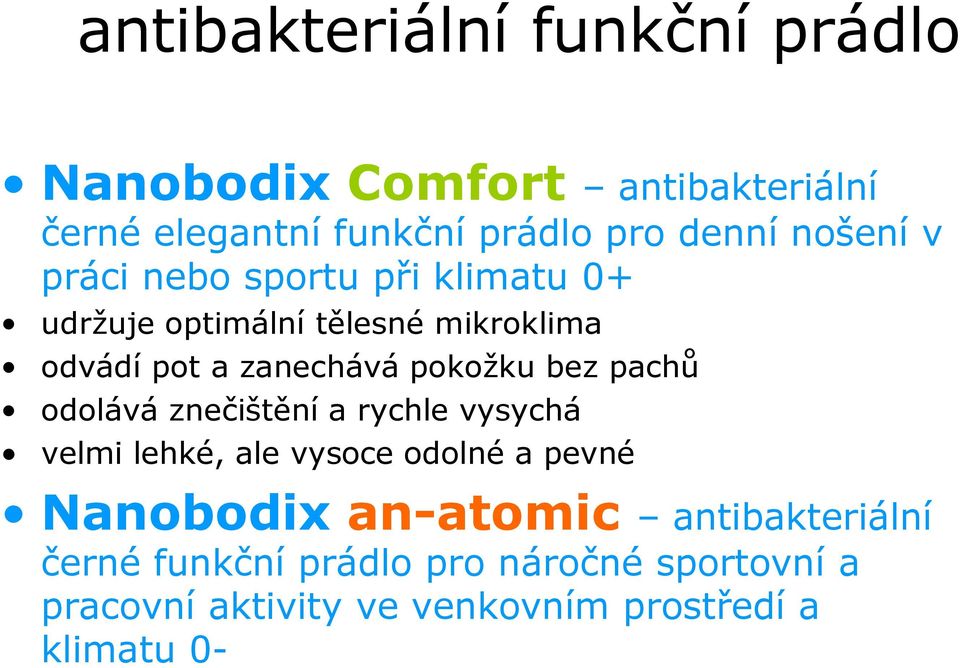 pokožku bez pachů odolává znečištění a rychle vysychá velmi lehké, ale vysoce odolné a pevné Nanobodix