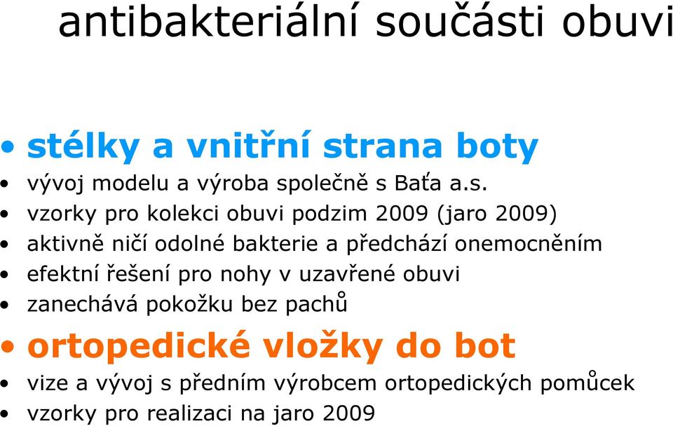 vzorky pro kolekci obuvi podzim 2009 (jaro 2009) aktivně ničí odolné bakterie a předchází