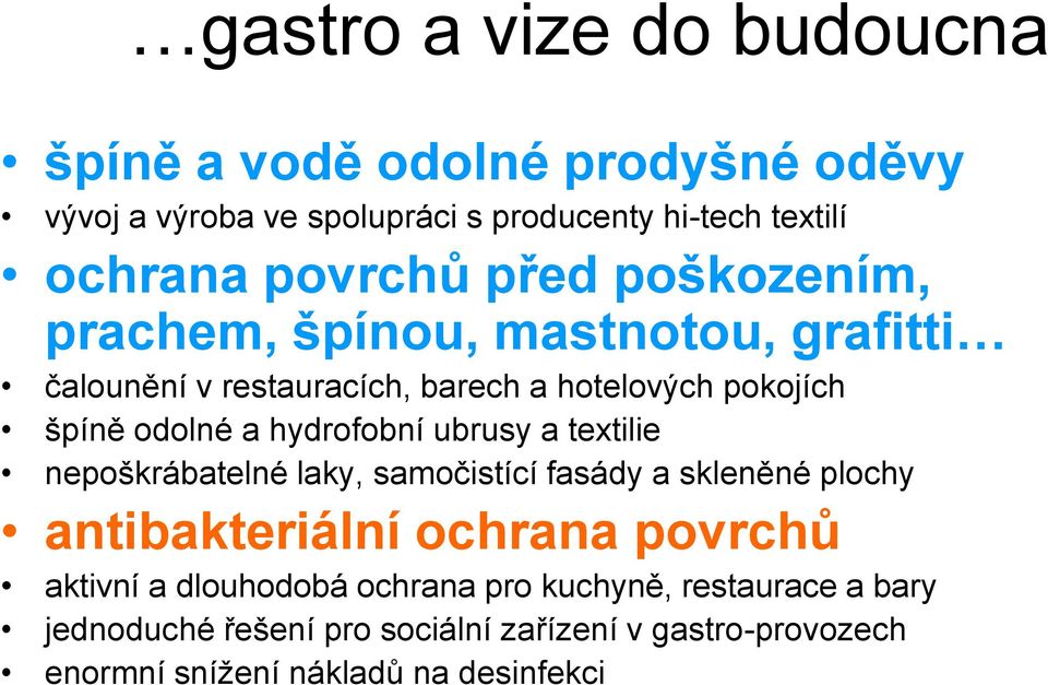 hydrofobní ubrusy a textilie nepoškrábatelné laky, samočistící fasády a skleněné plochy antibakteriální ochrana povrchů aktivní a