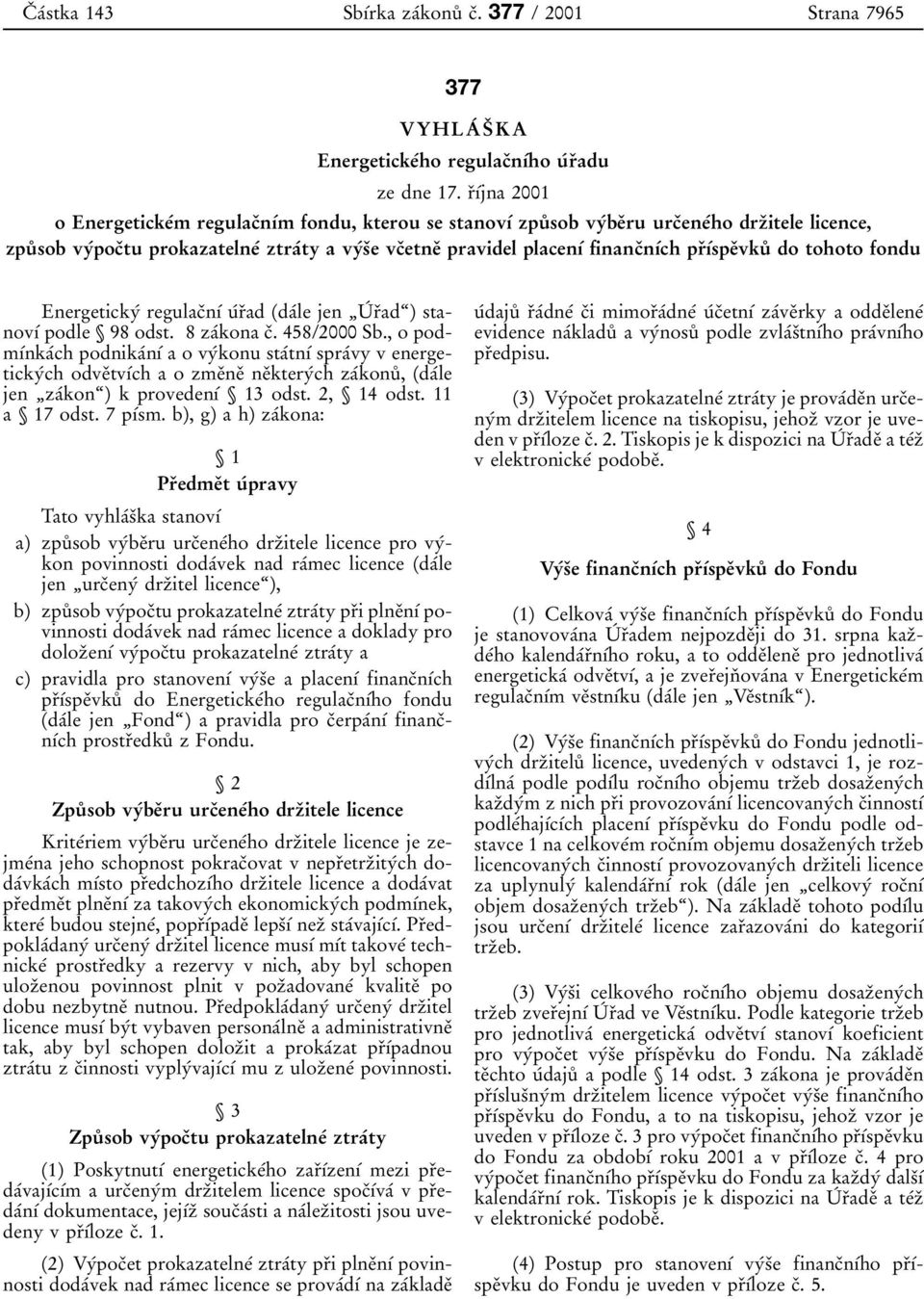 financоnубch prоубspeоvkuй do tohoto fondu Energetickyб regulacоnубuбrоad daбle jen Uб rоad ) stanovуб podle ї 98 odst. 8 zaбkona cо. 458/2000 Sb.