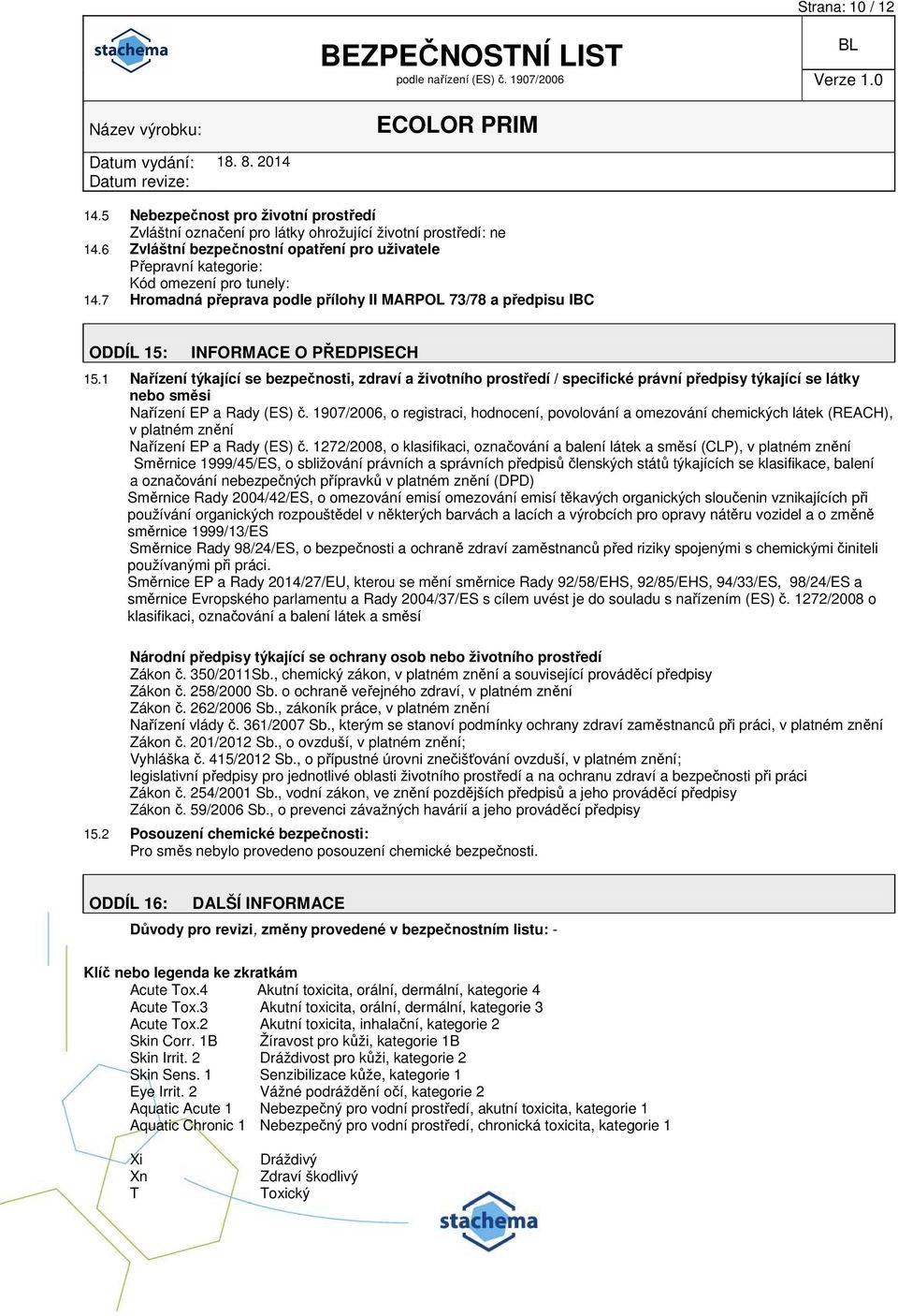 1 Nařízení týkající se bezpečnosti, zdraví a životního prostředí / specifické právní předpisy týkající se látky nebo směsi Nařízení EP a Rady (ES) č.