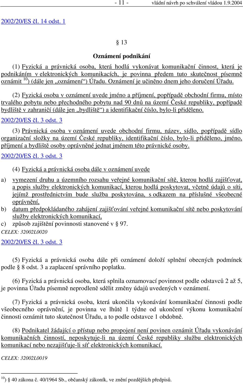 10 ) (dále jen oznámení ) Úřadu. Oznámení je učiněno dnem jeho doručení Úřadu.