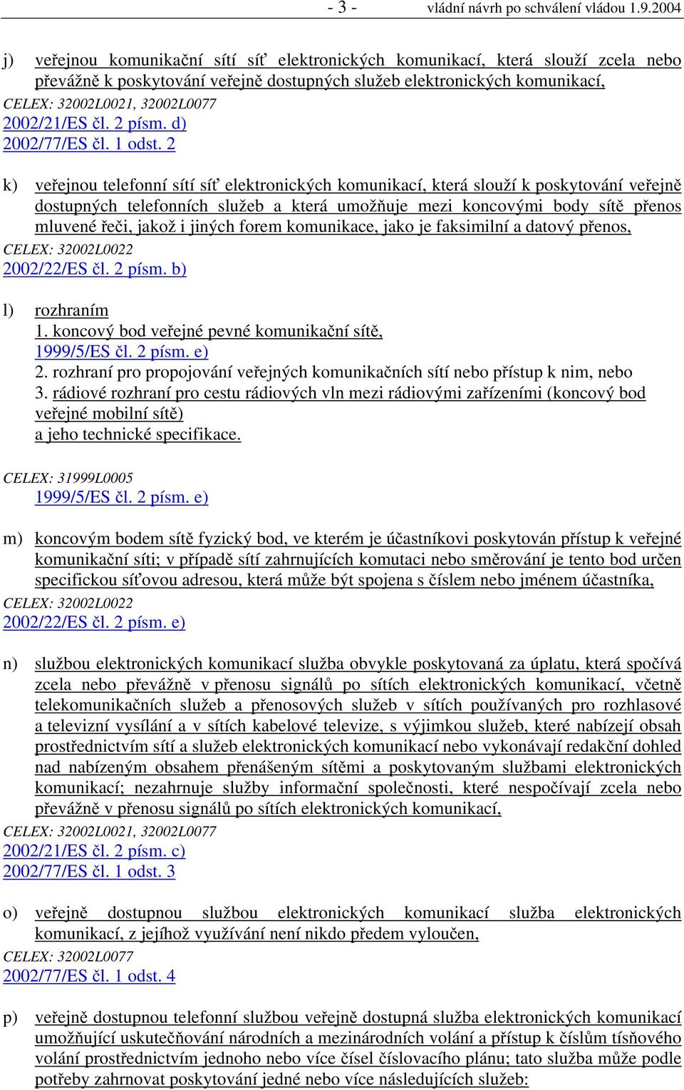 2002/21/ES čl. 2 písm. d) 2002/77/ES čl. 1 odst.