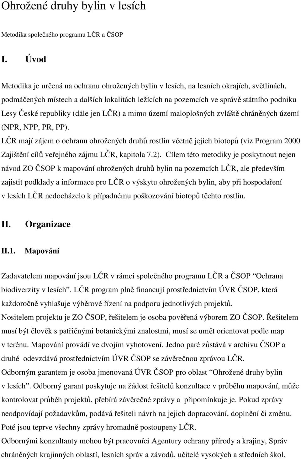 republiky (dále jen LČR) a mimo území maloplošných zvláště chráněných území (NPR, NPP, PR, PP).