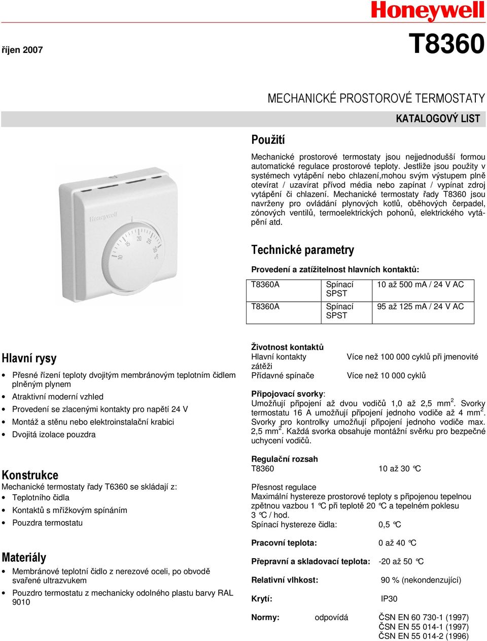 Mechanické termostaty řady T8360 jsou navrženy pro ovládání plynových kotlů, oběhových čerpadel, zónových ventilů, termoelektrických pohonů, elektrického vytápění atd.