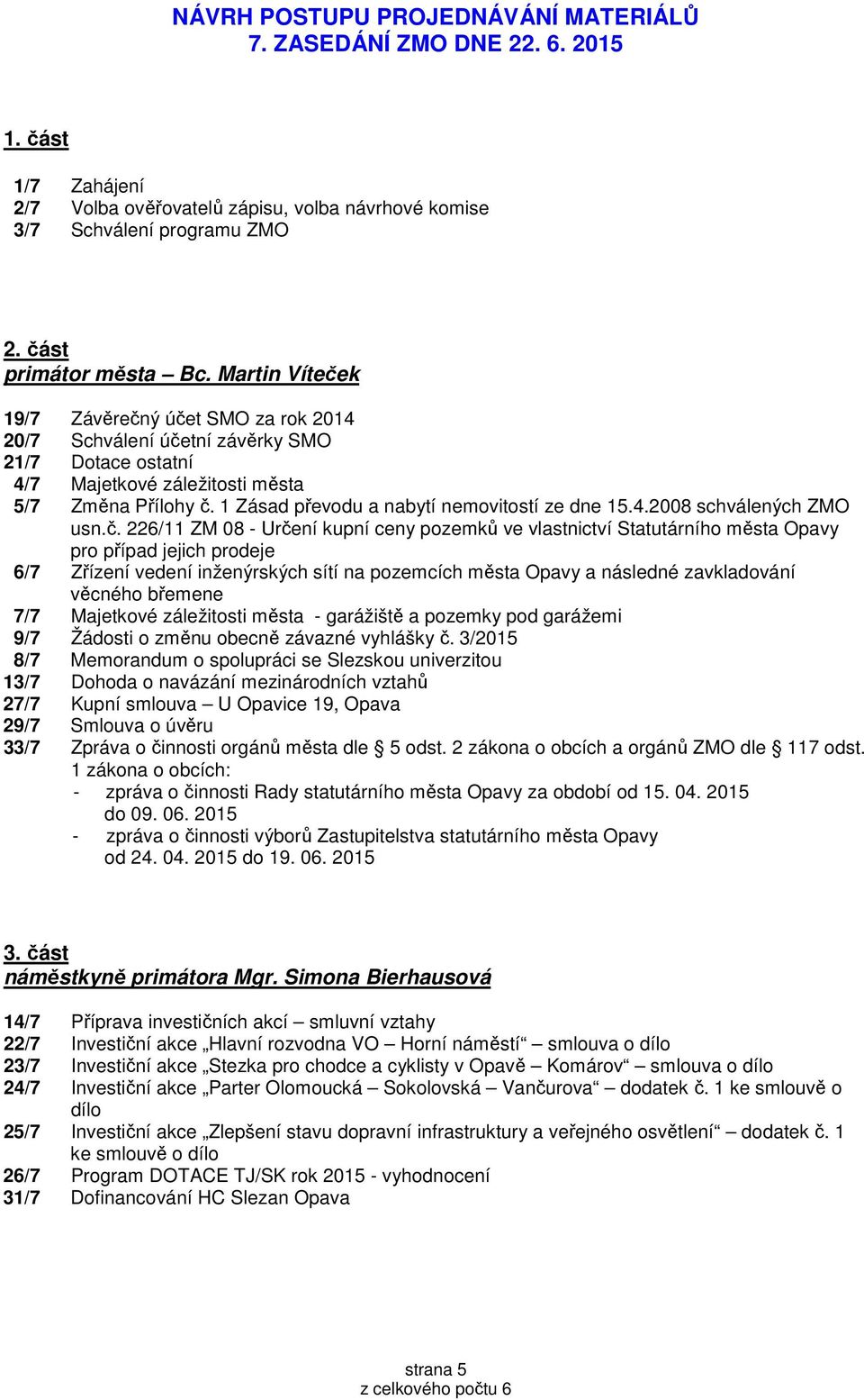 1 Zásad převodu a nabytí nemovitostí ze dne 15.4.2008 schválených ZMO usn.č.