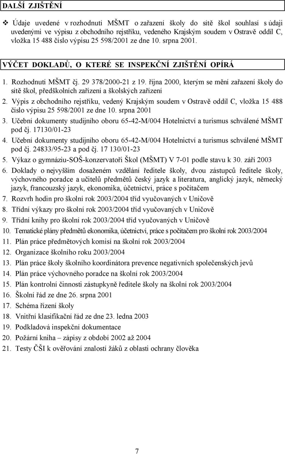 října 2000, kterým se mění zařazení školy do sítě škol, předškolních zařízení a školských zařízení 2.