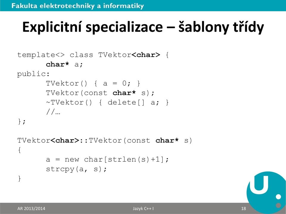 ~TVektor() { delete[] a; } // }; TVektor<char>::TVektor(const char*