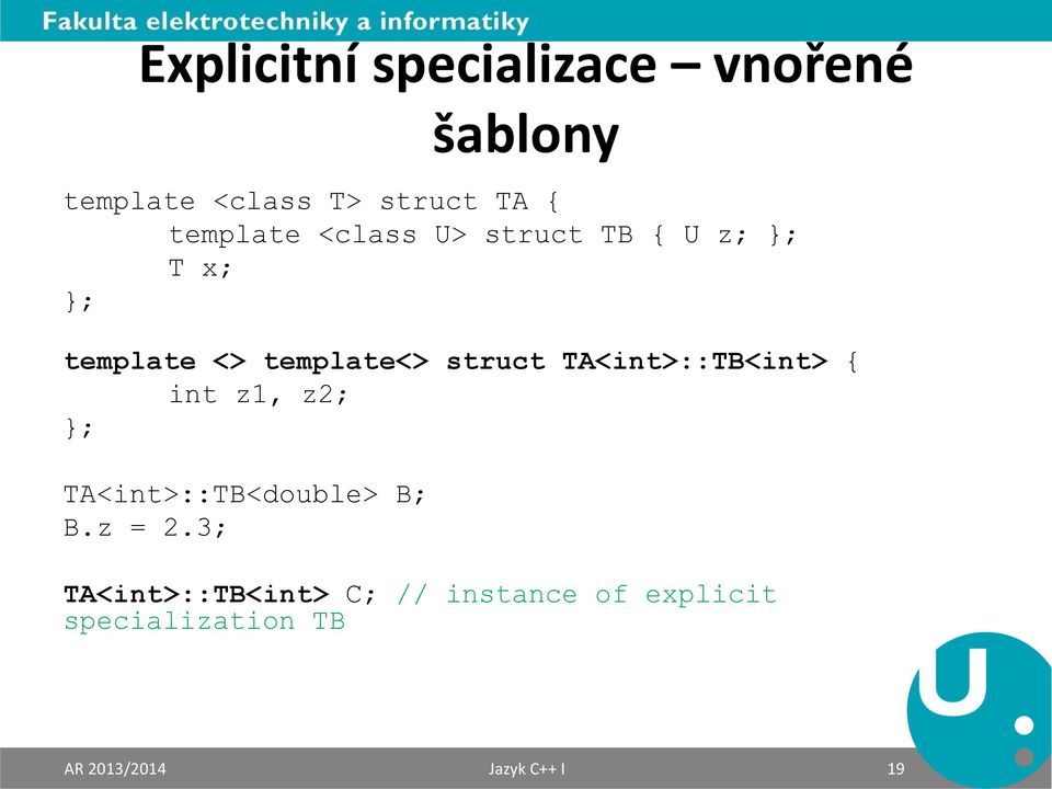 TA<int>::TB<int> { int z1, z2; }; TA<int>::TB<double> B; B.z = 2.