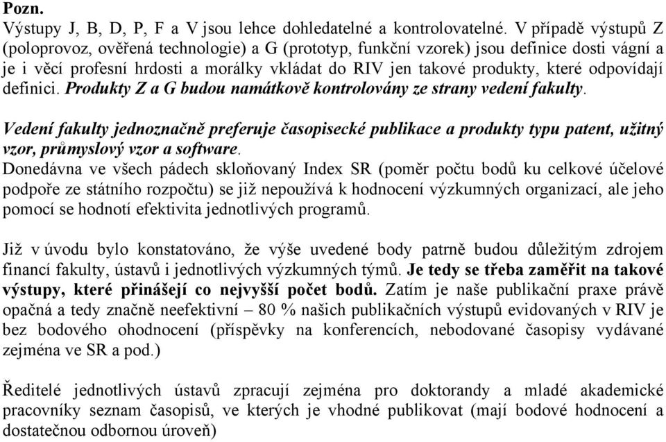 odpovídají definici. Produkty Z a G budou namátkově kontrolovány ze strany vedení fakulty.