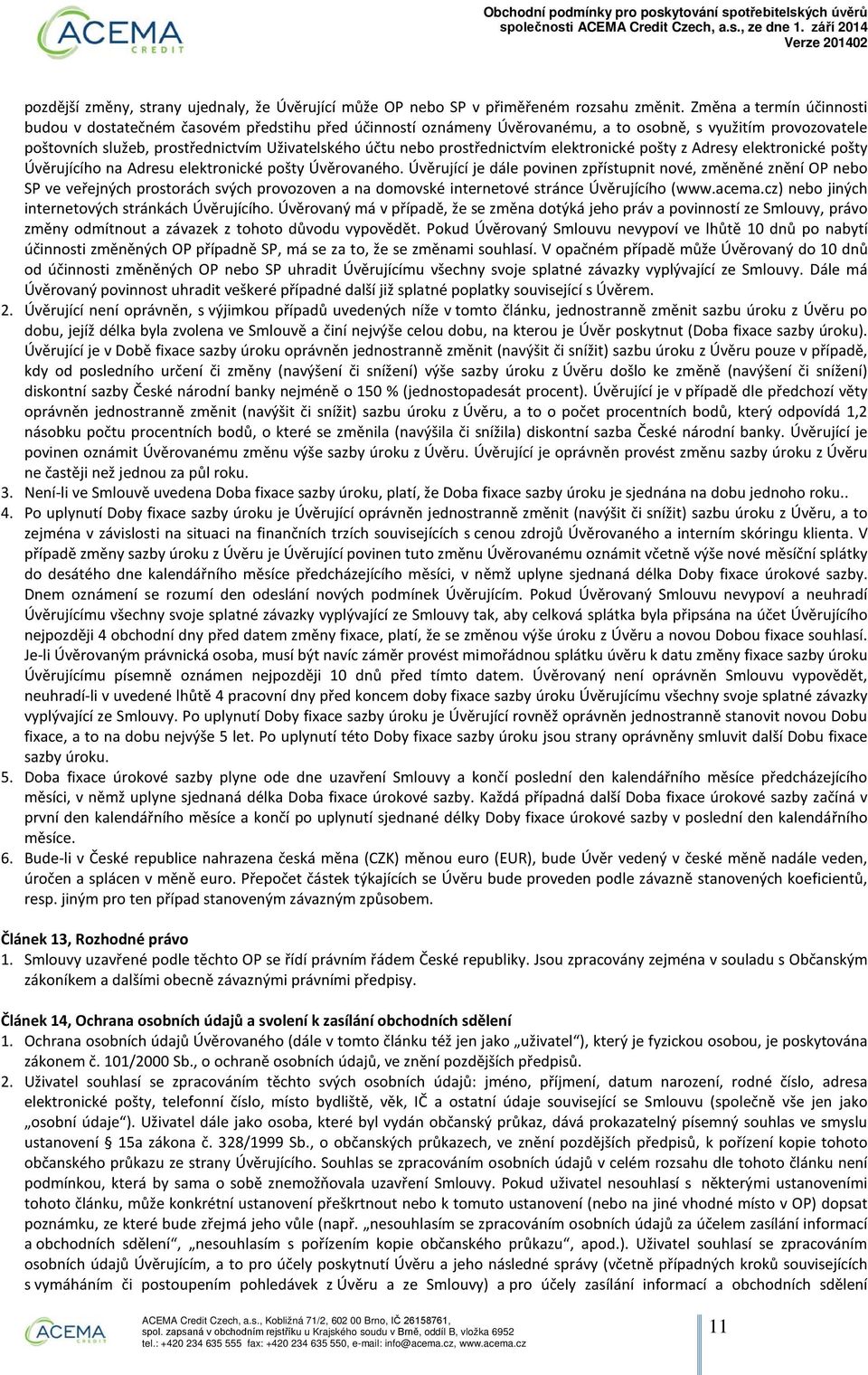 prostřednictvím elektronické pošty z Adresy elektronické pošty Úvěrujícího na Adresu elektronické pošty Úvěrovaného.