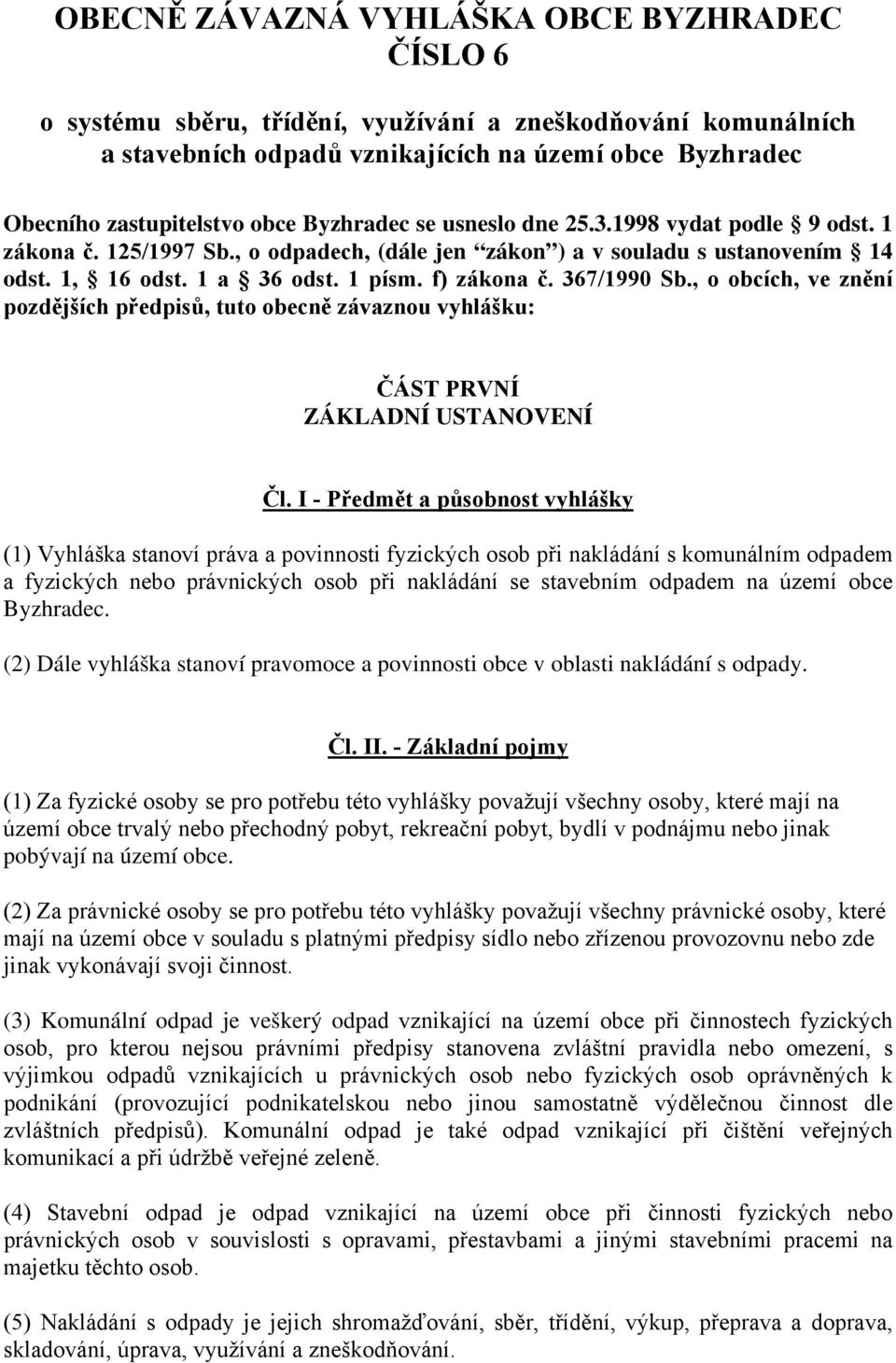 367/1990 Sb., o obcích, ve znění pozdějších předpisů, tuto obecně závaznou vyhlášku: ČÁST PRVNÍ ZÁKLADNÍ USTANOVENÍ Čl.