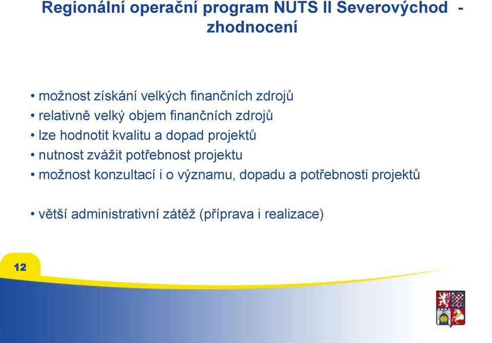 kvalitu a dopad projektů nutnost zvážit potřebnost projektu možnost konzultací i o