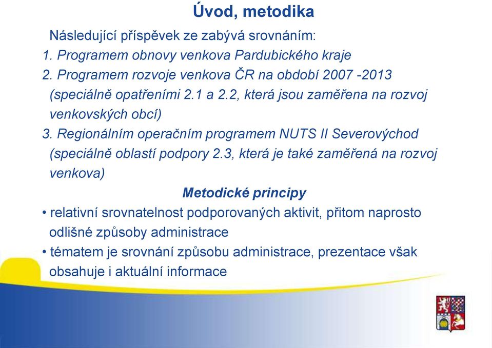 Regionálním operačním programem NUTS II Severovýchod (speciálně oblastí podpory 2.