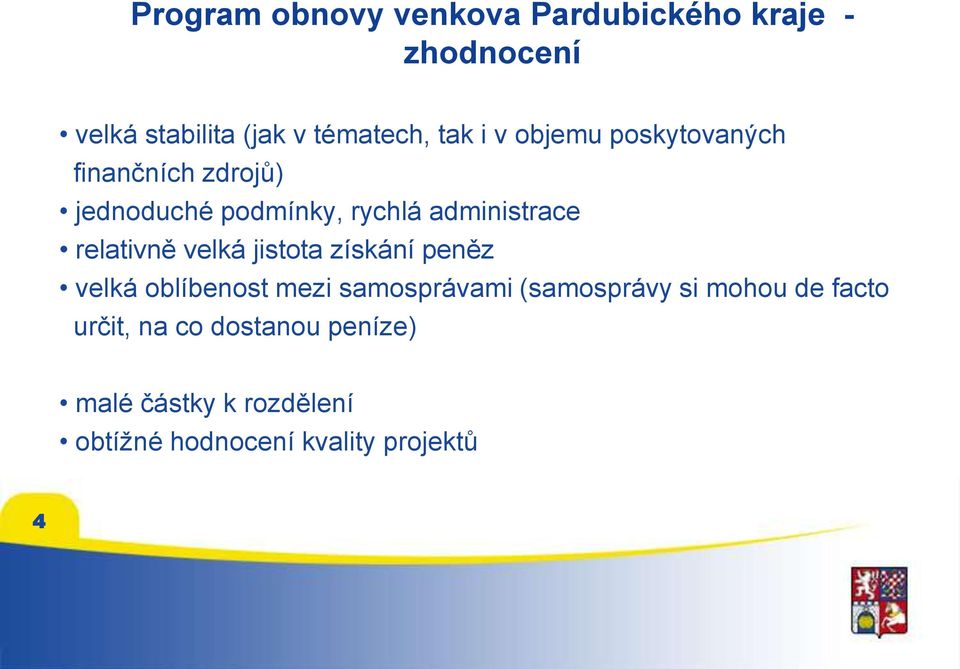 relativně velká jistota získání peněz velká oblíbenost mezi samosprávami (samosprávy si