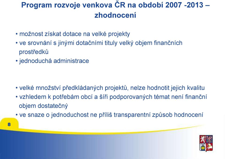 množství předkládaných projektů, nelze hodnotit jejich kvalitu vzhledem k potřebám obcí a šíři