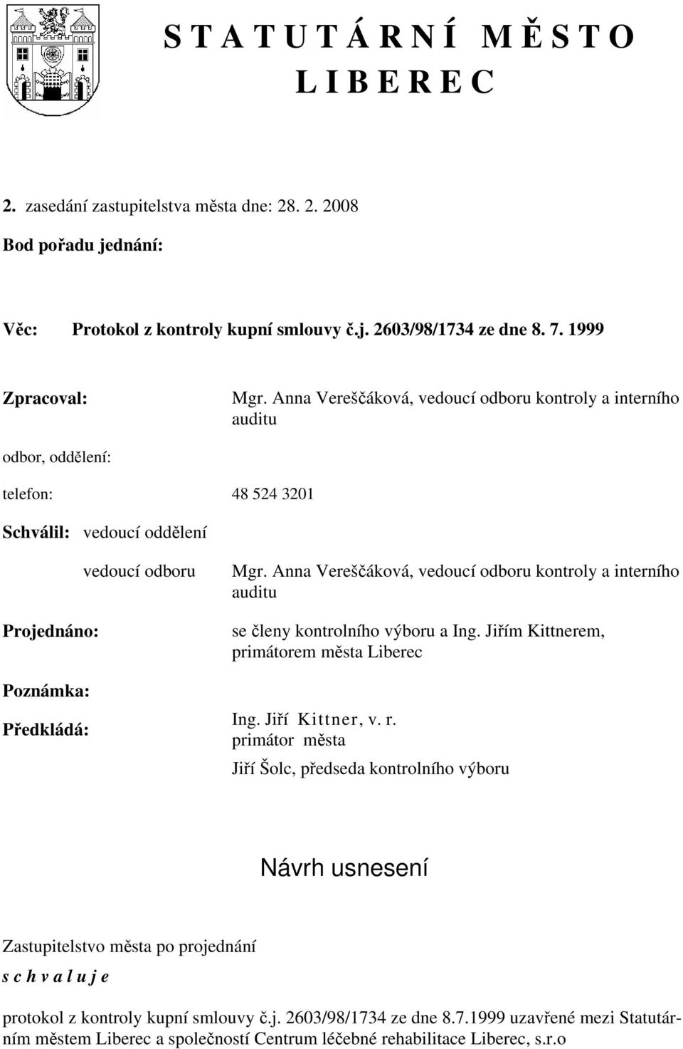 Anna Vereščáková, vedoucí odboru kontroly a interního auditu se členy kontrolního výboru a Ing. Jiřím Kittnerem, primátorem města Liberec Ing. Jiří Kittner, v. r.