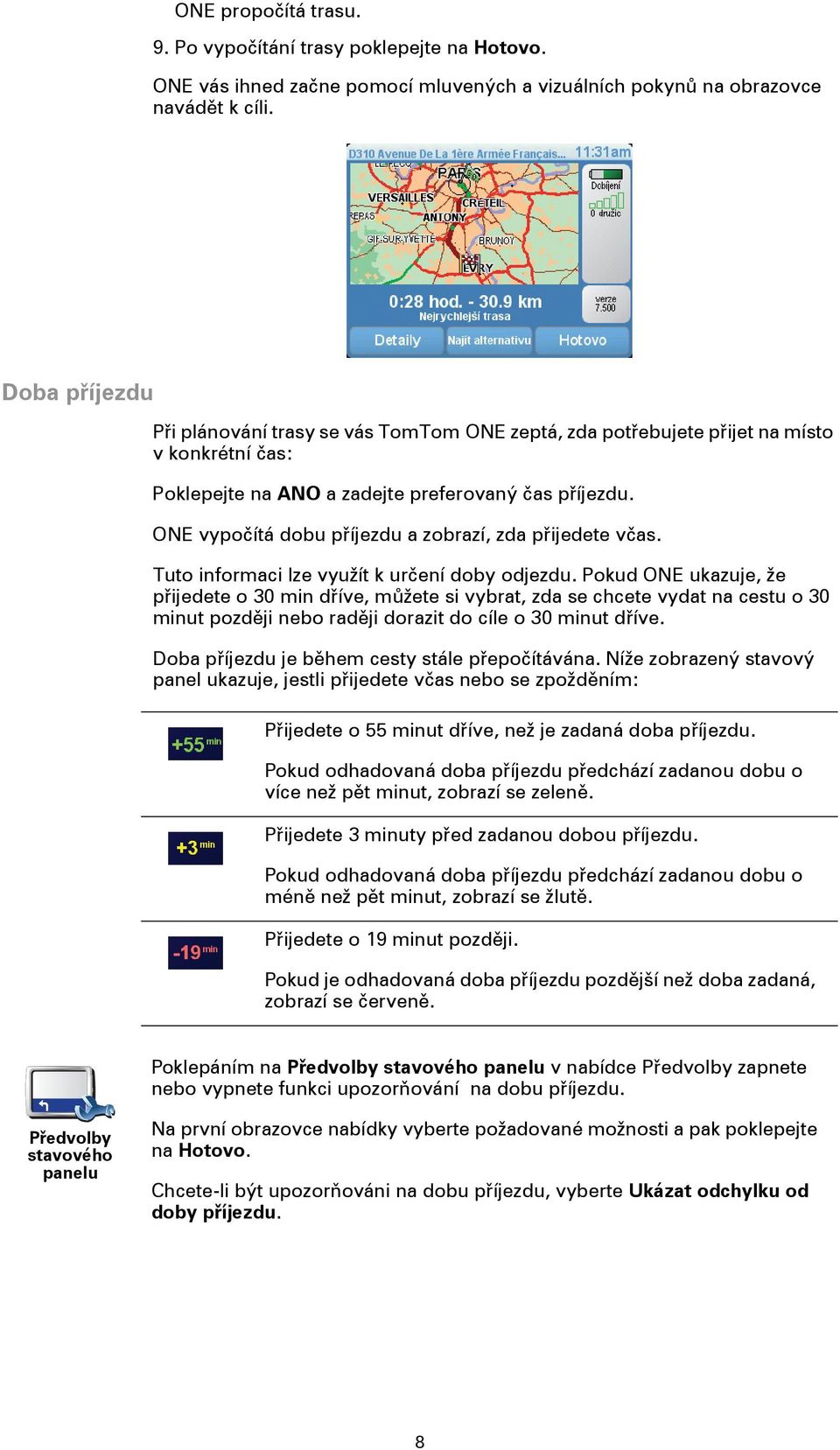 ONE vypočítá dobu příjezdu a zobrazí, zda přijedete včas. Tuto informaci lze využít k určení doby odjezdu.