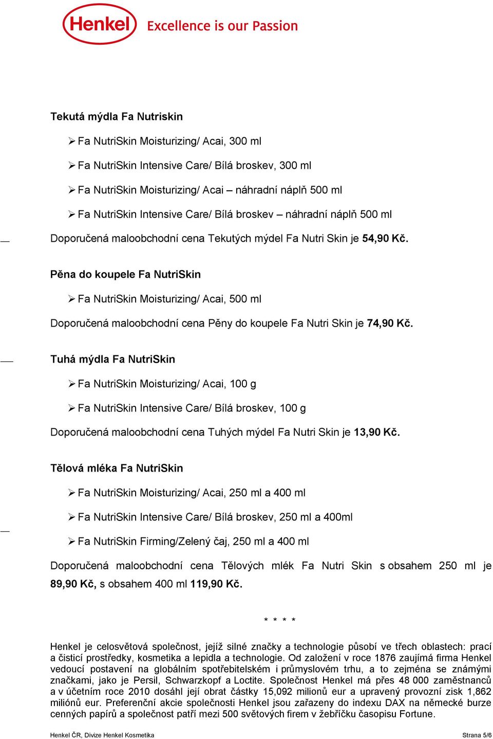 Pěna do koupele Fa NutriSkin Fa NutriSkin Moisturizing/ Acai, 500 ml Doporučená maloobchodní cena Pěny do koupele Fa Nutri Skin je 74,90 Kč.