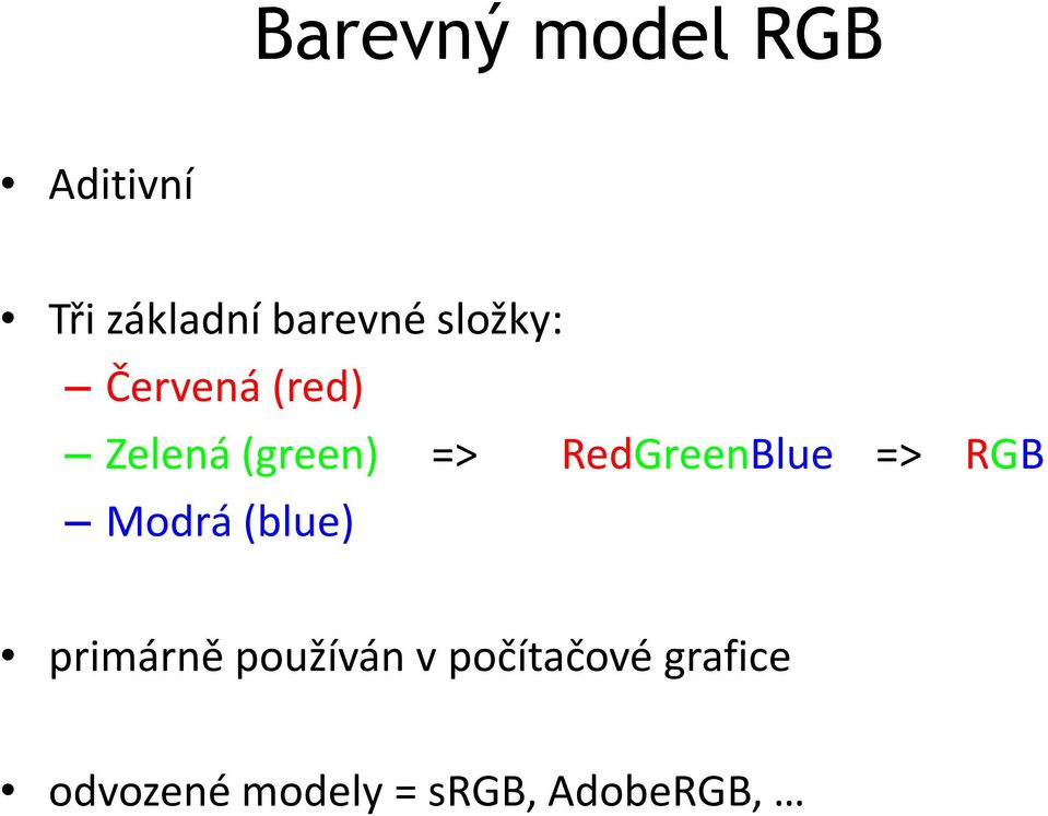 RedGreenBlue => RGB Modrá (blue) primárně