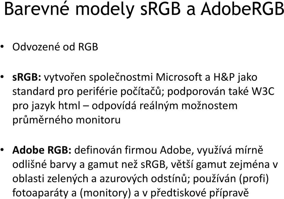 monitoru Adobe RGB: definován firmou Adobe, využívá mírně odlišné barvy a gamut než srgb, větší gamut