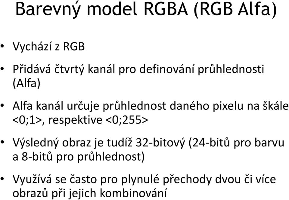 respektive <0;255> Výsledný obraz je tudíž 32-bitový (24-bitů pro barvu a 8-bitů pro