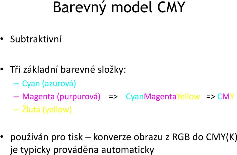 CyanMagentaYellow => CMY Žlutá (yellow) používán pro