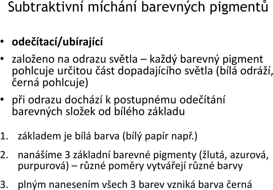 barevných složek od bílého základu 1. základem je bílá barva (bílý papír např.) 2.