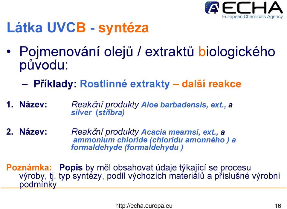 , a ammonium chloride (chloridu amonného ) a formaldehyde (formaldehydu ) Poznámka: Popis by měl obsahovat údaje