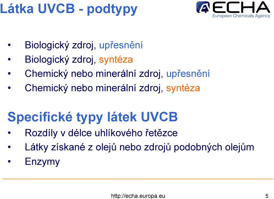 syntéza Specifické typy látek UVCB Rozdíly v délce uhlíkového řetězce