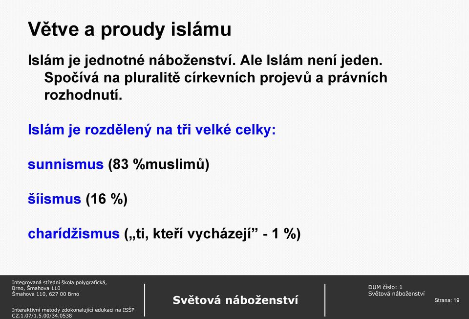 Spočívá na pluralitě církevních projevů a právních rozhodnutí.