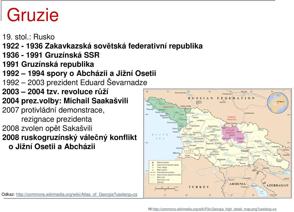 Jižní Osetii 1992 2003 prezident Eduard Ševarnadze 2003 2004 tzv. revoluce růží 2004 prez.