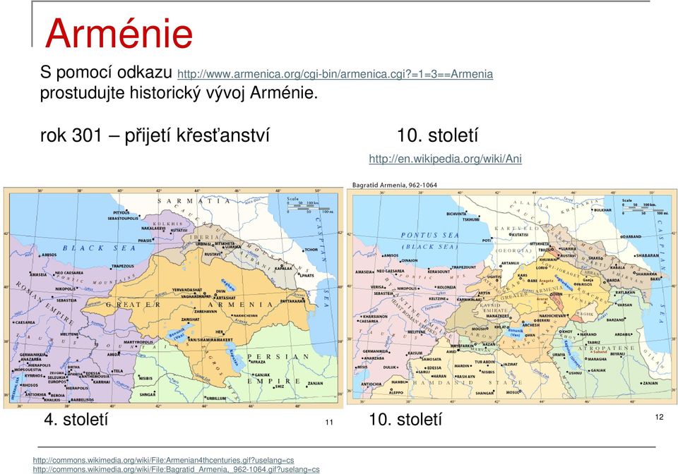 rok 301 přijetí křesťanství 10. století http://en.wikipedia.org/wiki/ani 4. století 11 10.