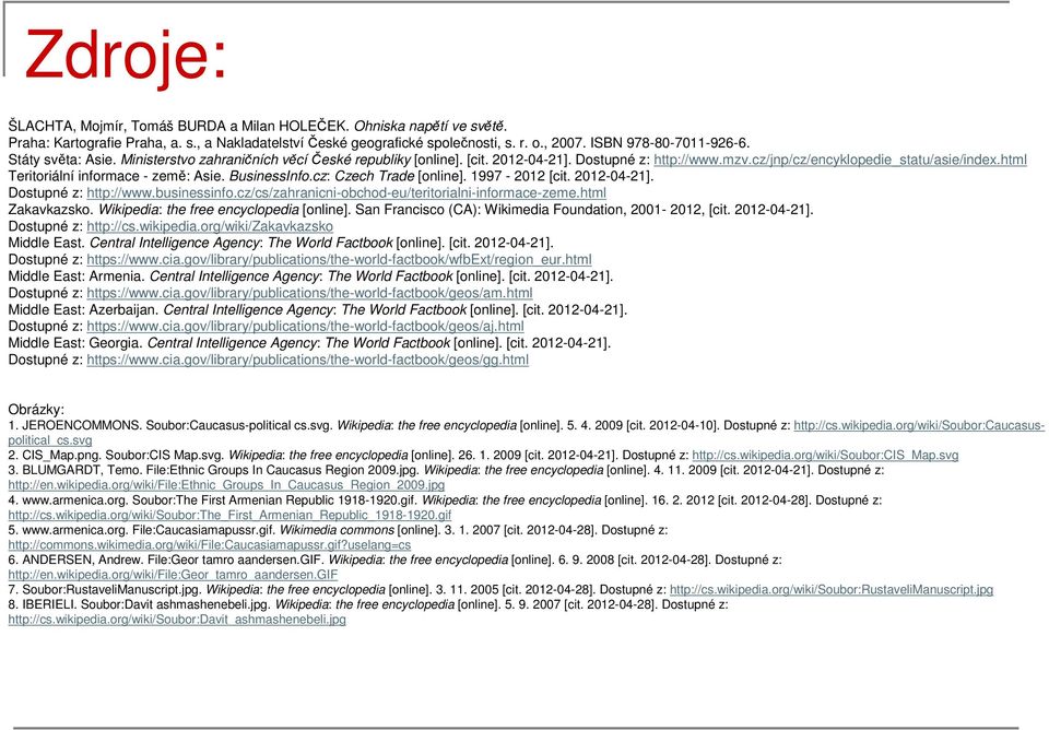 html Teritoriální informace - země: Asie. BusinessInfo.cz: Czech Trade [online]. 1997-2012 [cit. 2012-04-21]. Dostupné z: http://www.businessinfo.