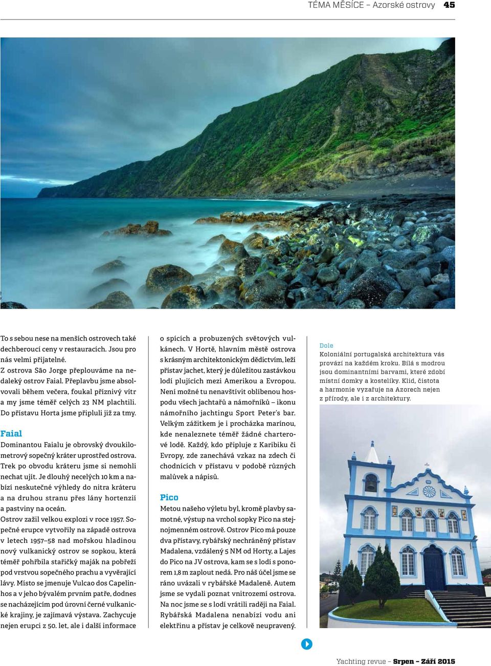 Faial Dominantou Faialu je obrovský dvoukilometrový sopečný kráter uprostřed ostrova. Trek po obvodu kráteru jsme si nemohli nechat ujít.