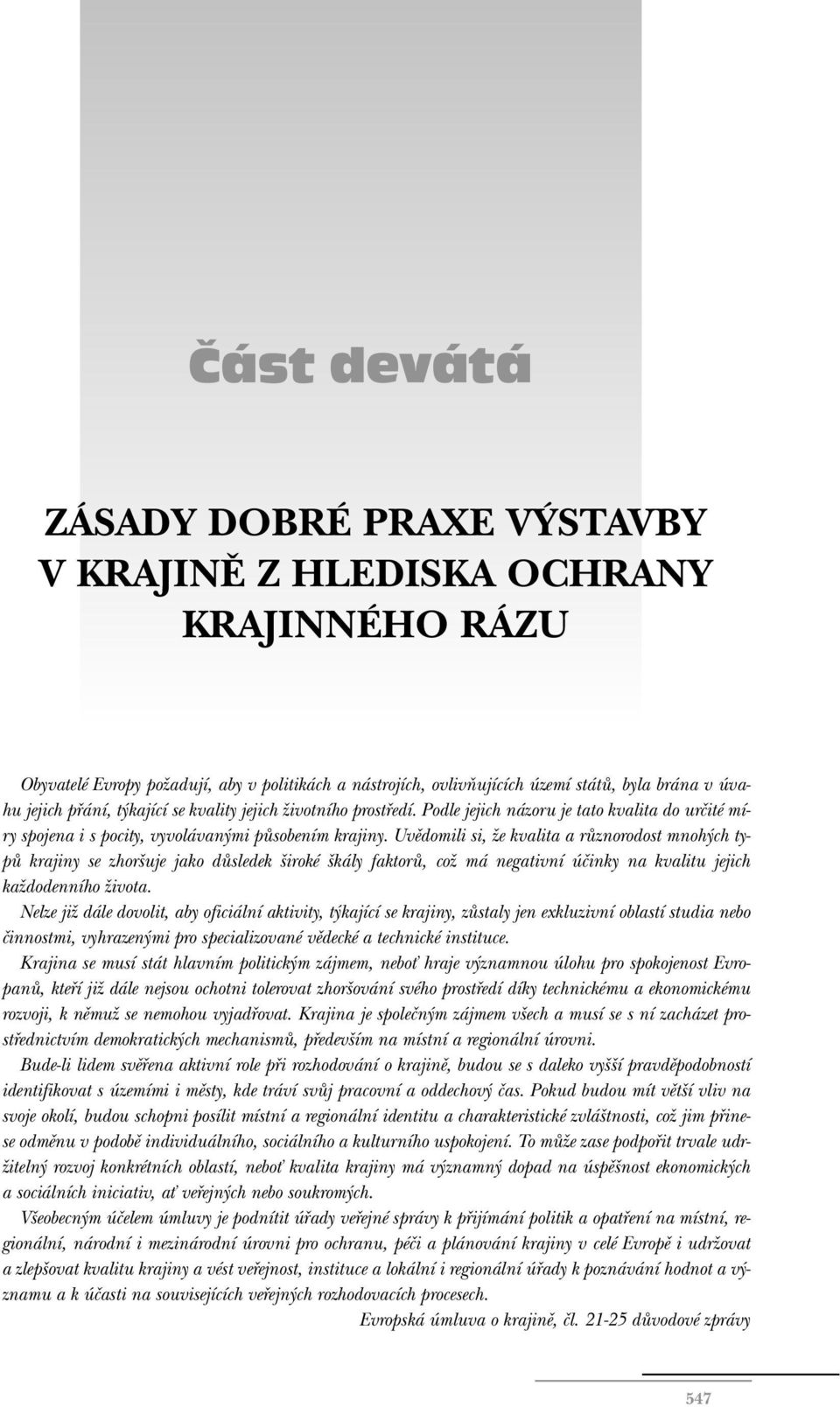 Uvûdomili si, Ïe kvalita a rûznorodost mnoh ch typû krajiny se zhor uje jako dûsledek iroké kály faktorû, coï má negativní úãinky na kvalitu jejich kaïdodenního Ïivota.