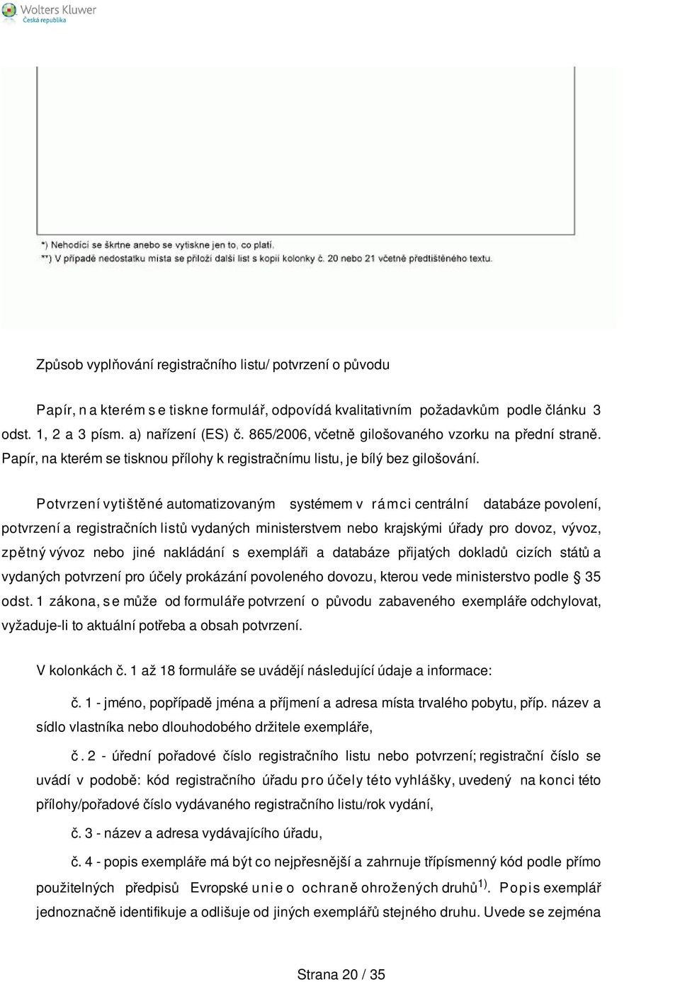 Potvrzení vytištěné automatizovaným systémem v rá mc i centrální databáze povolení, potvrzení a registračních listů vydaných ministerstvem nebo krajskými úřady pro dovoz, vývoz, zpětný vývoz nebo