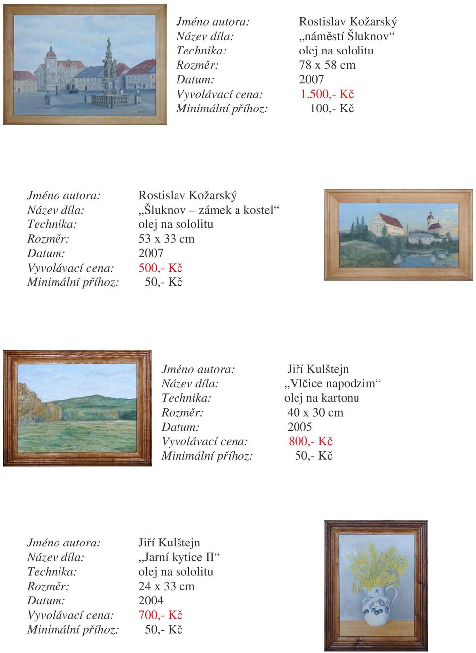 Vyvolávací cena: 500,- K Jméno autora: Jií Kulštejn Vlice napodzim olej na kartonu 40 x 30 cm 2005