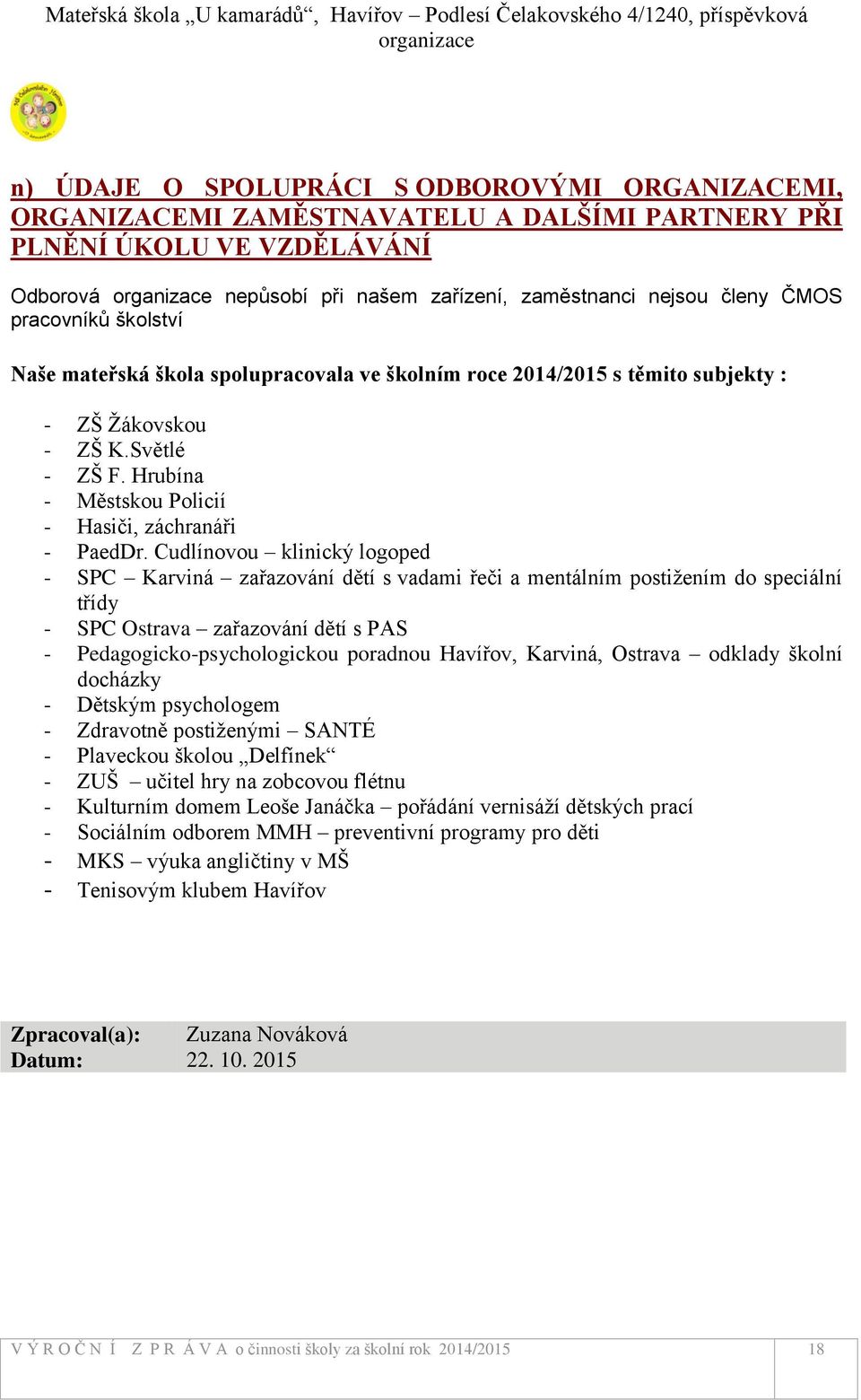 Cudlínovou klinický logoped - SPC Karviná zařazování dětí s vadami řeči a mentálním postižením do speciální třídy - SPC Ostrava zařazování dětí s PAS - Pedagogicko-psychologickou poradnou Havířov,