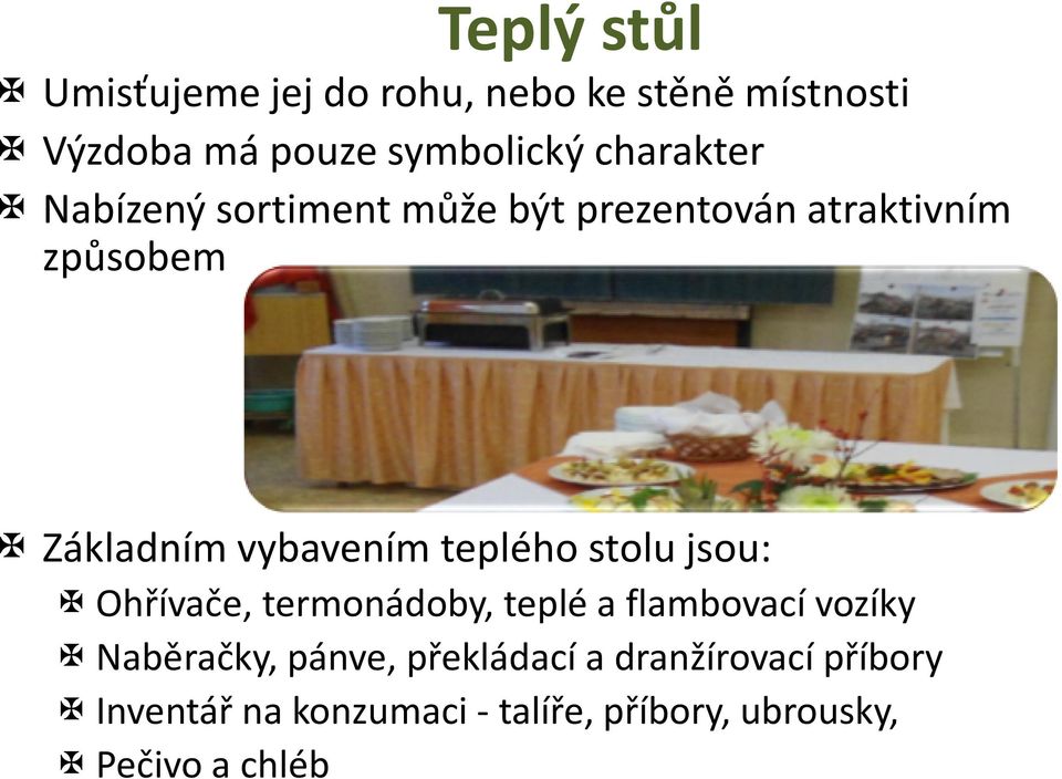 teplého stolu jsou: Ohřívače, termonádoby, teplé a flambovací vozíky Naběračky, pánve,