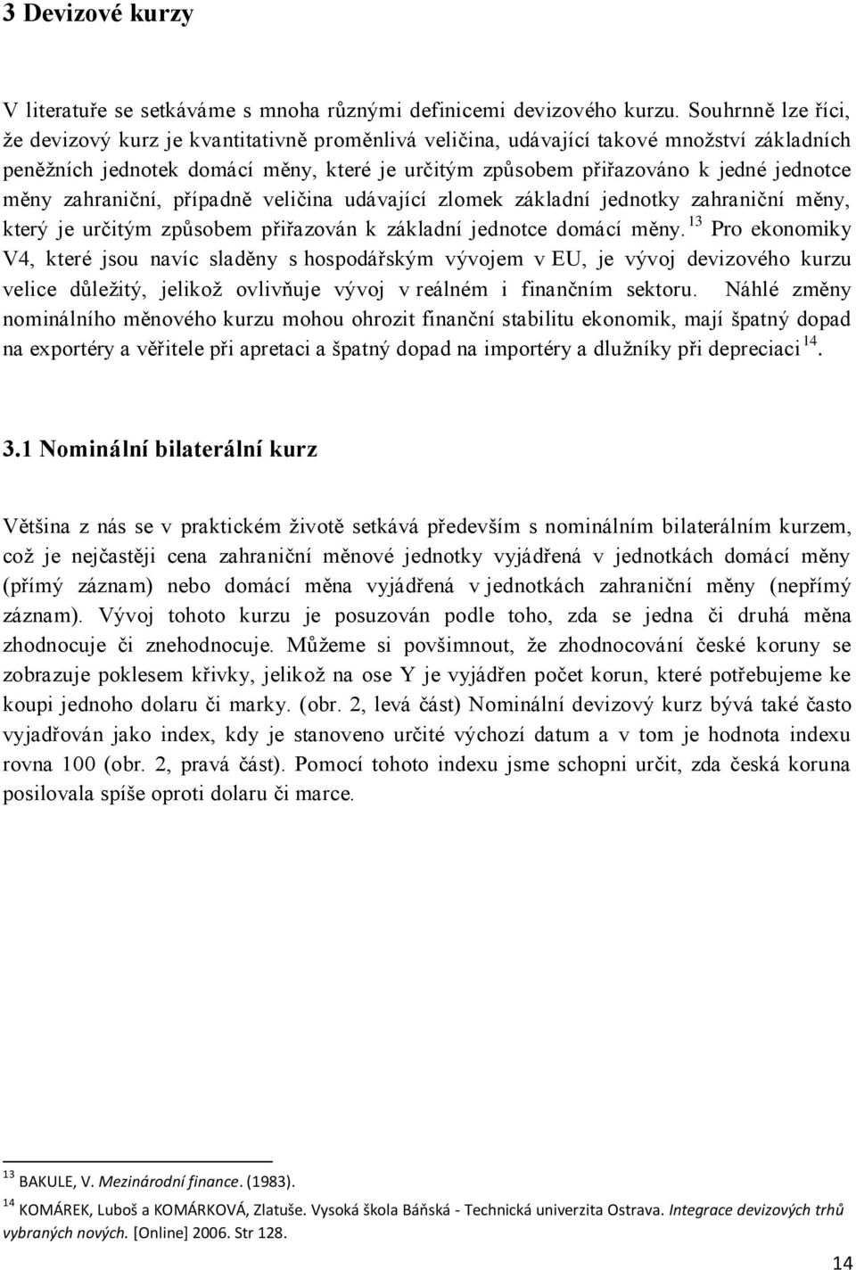 udávající zlomek základí jedotky zahračí měy, který je určtým způsobem přřazová k základí jedotce domácí měy.